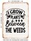 DECORATIVE METAL SIGN - I Grow Plants Between the Weeds - Vintage Rusty Look